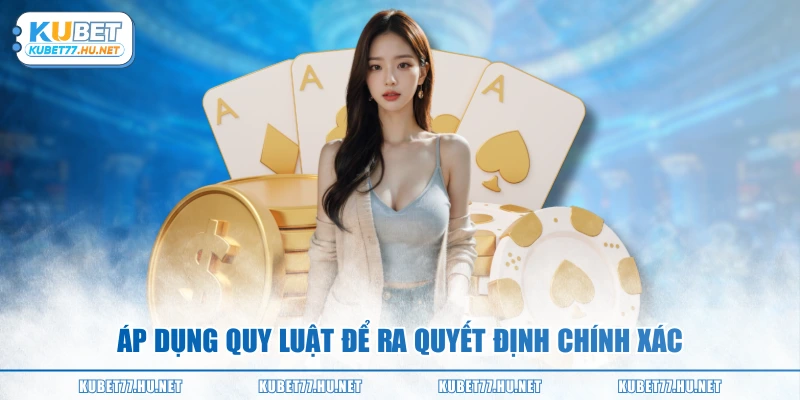 Áp dụng quy luật để ra quyết định chính xác