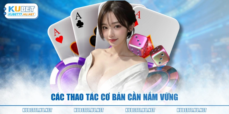 Các thao tác cơ bản cần nắm vững