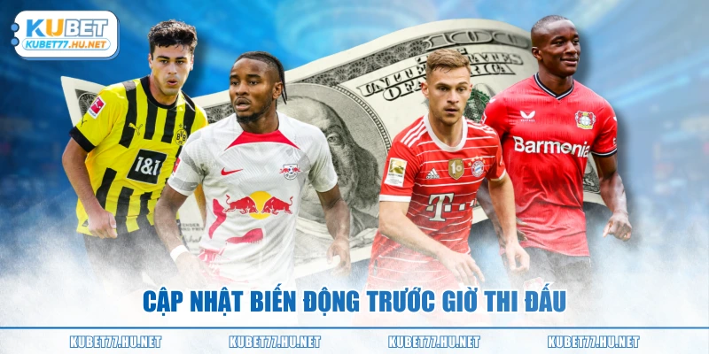 Cập nhật biến động trước giờ thi đấu