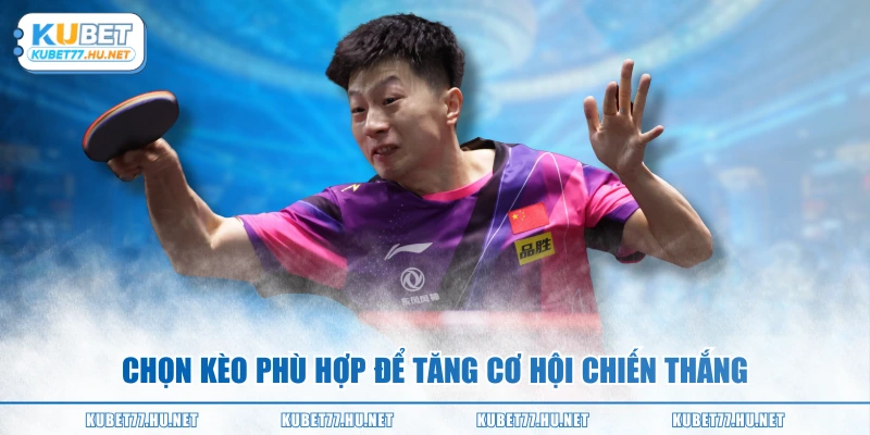 Chọn kèo phù hợp để tăng cơ hội chiến thắng