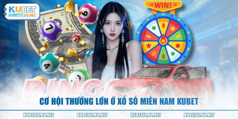 Cơ hội thưởng lớn ở xổ số miền nam KUBET
