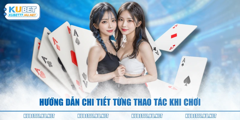 Hướng dẫn chi tiết từng thao tác khi chơi