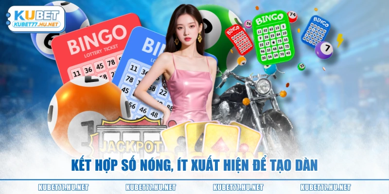 Kết hợp số nóng, ít xuất hiện để tạo dàn