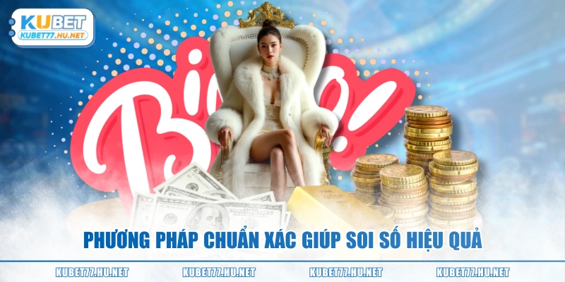 Phương pháp chuẩn xác giúp soi số hiệu quả