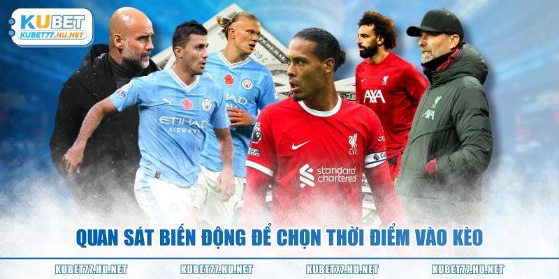 Quan sát biến động để chọn thời điểm vào kèo