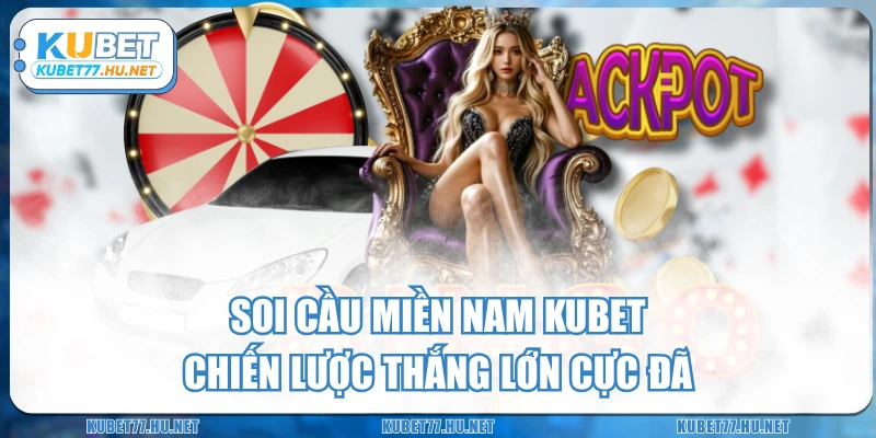 Soi Cầu Miền Nam KUBET - Chiến Lược Thắng Lớn Cực Đã