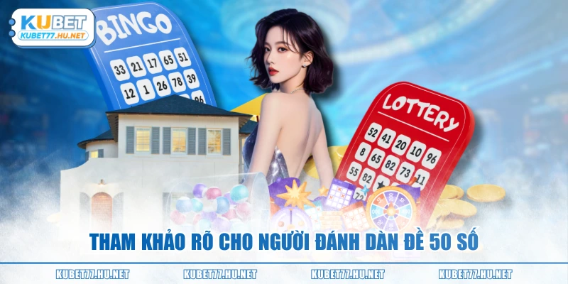 Tham khảo rõ cho người đánh dàn đề 50 số