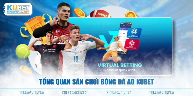 Tổng quan sân chơi bóng đá ảo KUBET